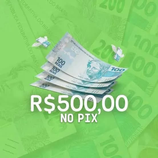 500 reais no Pix