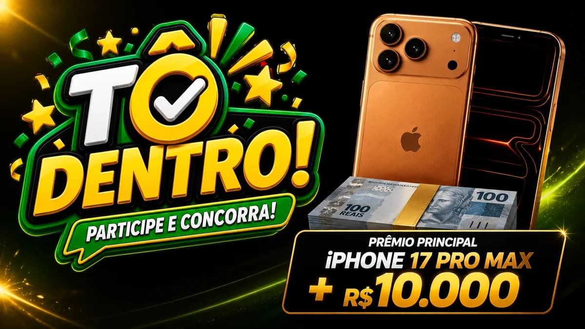 TÔ DENTRO — iPhone 17 Pro Max + R$ 10.000